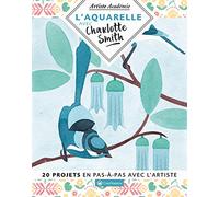 L'aquarelle avec Charlotte Smith - 20 projets en pas-à-pas avec l'artiste