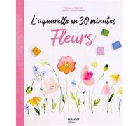 L'aquarelle en 30 minutes : fleurs 30 modèles pas à pas pour apprendre facilement - Nolwenn Cabioch - Mango - relié - Guide