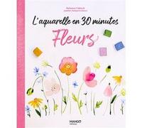 Nolwenn Cabioch – L'aquarelle en 30 minutes : fleurs – 30 modèles pas à pas