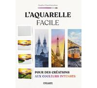 L'aquarelle facile: Pour des créations aux couleurs intenses