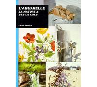 L'aquarelle. La nature et ses détails