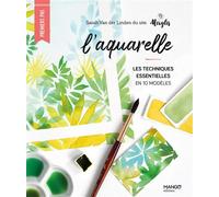 L'aquarelle – Les techniques essentielles en 10 modèles – Mango