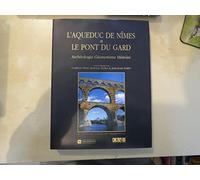 L'Aqueduc de Nîmes et le ponts du Gard : Archéologie. Géosystème. Histoire