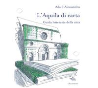 L'Aquila di carta. Guida letteraria della città. Con mappa letteraria della città
