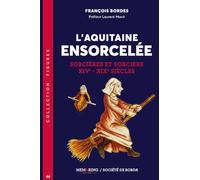L'AQUITAINE ENSORCELEE - T44: SORCIERES ET SORCIERS XIV - XIX SIECLES