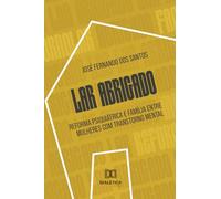 Lar Abrigado: Reforma psiquiátrica e família entre mulheres com transtorno mental
