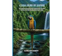 L'Ara Bleu et Jaune: Un guide complet sur les soins, le lien social et l'engagement de 50 ans