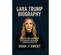 LARA TRUMP BIOGRAPHY: The Life And Journey Of A Fearless Woman In American Politics