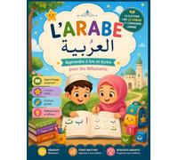 L'ARABE - Apprendre à lire et écrire pour les débutants: pour les enfants et les débutants en arabe, Cahier d'écriture arabe pour pratiquer les lettres et les mots, Apprendre l'alphabet Arabe