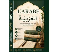 L'ARABE - Apprendre à lire et écrire pour les débutants: pour les enfants et les débutants en arabe, Cahier d'écriture arabe pour pratiquer les lettres et les mots, Apprendre l'alphabet Arabe