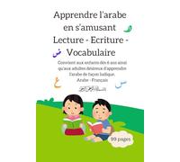 L'ARABE - Apprendre à lire et écrire pour les enfants de 7 à 12 ans : Cahier d'écriture arabe pour pratiquer les lettres et les mots, pour les enfants ... Arabe et Le vocabulaire de la vie courante
