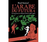 L'arabe Du Futur Tome 4 - Une Jeunesse Au Moyen-Orient (1987-1992)
