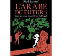 L'arabe Du Futur Tome 4 - Une Jeunesse Au Moyen-Orient (1987-1992)