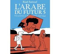 L'Arabe du futur - volume 5 - Tome 5 Riad Sattouf (Auteur)