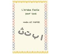 L'Arabe facile pour tous: découverte de la langue arabe, alphabet (lettres), chiffres, jours de la semaine, se présenter, parfait pour les débutants !