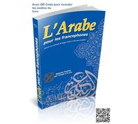 L'arabe pour les francophones (Livre couleur format moyen avec QR Code pour écouter les exemples - Niveaux débutant et intermédiaire)