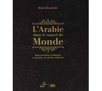 l'arabie dans le regard du monde: REPRESENTATIONS GRAPHIQUES ET LITTERAIRES DU DERNIER MILLENAIRE
