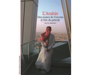 L'Arabie Des routes de l'encens à l'ère du pétrole - Pascal Ménoret - Gallimard - Poche - Etude