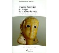 L'Arabie Heureuse Au Temps De La Reine De Saba. Viiieme-1er Siecle Av J-C