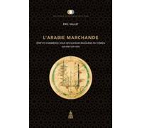L'Arabie marchande État et commerce sous les sultans raset#363;lides du Yémen (626-858/1229-1454) - Eric Vallet - De La Sorbonne Editions - broché - Etude