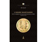 L'arabie Marchande - Etat Et Commerce Sous Les Sultans Rasûlides Du Yémen (626-858/1229-1454)