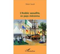 L'Arabie saoudite, ce pays méconnu - Sihem Souid - L'harmattan - broché - Etude