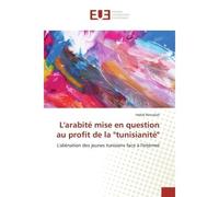 L'arabite mise en question au profit de la "tunisianite" L'alienation des jeunes tunisiens face Al'internet - Bensalah Habib - Universitaires Europeennes - broché - Etude
