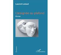 L'araignée au plafond Roman - Laurent Lutaud - L'harmattan - broché - Roman