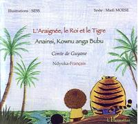 L'araignée, le roi et le tigre : Anainsi, Kownu anga Bubu - Conte de Guyane, bilingue Ndyuka-Français