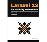 Laravel 13 for Aspiring Developers: Build Real Projects, Master Modern Laravel, and Get Hired Faster