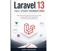 Laravel 13 Full Stack Foundations: Build Real-World Applications with Vue 3, Inertia, Livewire, REST APIs, Tailwind CSS, and Practical Project Workflows