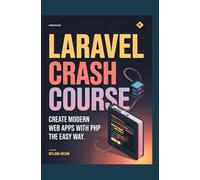 Laravel Crash Course: Create Modern Web Apps with PHP the Easy Way