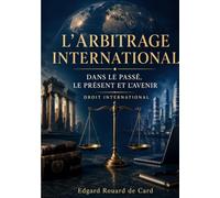 L'Arbitrage international dans le passé, le présent et l'avenir: Droit international