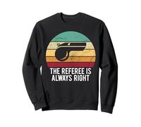 L'arbitre a Toujours Raison - Sports Amusants Sweatshirt