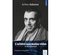 L'arbitre aux mains vides Ecrits de jeunesse. Présentation et notes de Max Chaleil - Arthur Adamov - De Paris Eds Max Chaleil - broché - Biographie