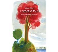 L'arbre a tout Julien Baer (Auteur), Charles Berbérian (Illustration)