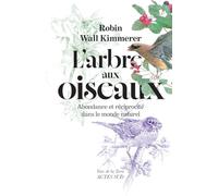 L'Arbre aux oiseaux Abondance et réciprocité dans le monde naturel - Robin Wall Kimmerer - Actes sud - broché - Essai