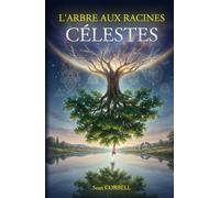 L'Arbre aux Racines Célestes: Ce qui fut sera encore