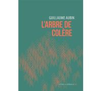 L'Arbre de colère - Guillaume Aubin - La Contre Allee - broché - Roman