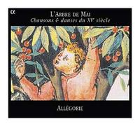 Ensemble Allégorie – L'Arbre de mai - Chansons et dances du XVe siècle
