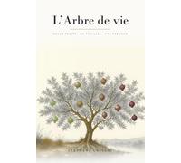 L'Arbre de vie: douze fruits, trois cent soixante-cinq feuilles, une par jour