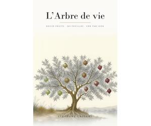 L'Arbre de vie: douze fruits, trois cent soixante-cinq feuilles, une par jour