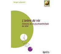 L'arbre de vie. Eléments de la psychopathologie du bébé Serge Lebovici (Auteur)