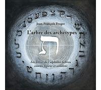 L'arbre Des Archétypes - Les Lettres De L'alphabet Hébreu Comme Figures Et Nombres