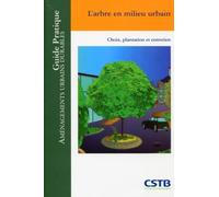 L'arbre en milieu urbain: Choix, plantation et entretien.