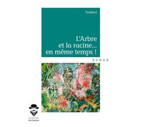 L'Arbre et la racine... en même temps ! - Pasabaco - Publibook - broché - Roman