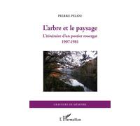 L'arbre et le paysage L'itinéraire d'un postier rouergat 1907-1981 - Pierre Pelou - L'harmattan - broché - Essai