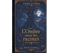 L'arbre et l'ether: L'ombre entre les racines