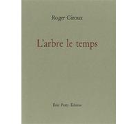 L'arbre le temps - Roger Giroux - Eric Pesty Eds - broché - Poésie