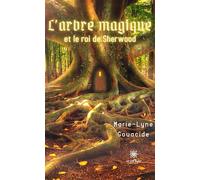 L'arbre magique et le roi de Sherwood - Marie-Lyne Gouacide - Le Lys Bleu - broché - Roman